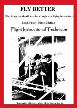 Fly Better. Book Four - Flight Instructional Techniques