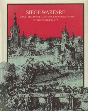 Siege Warfare Volume I: The Fortress in the Early Modern World 1494-1660