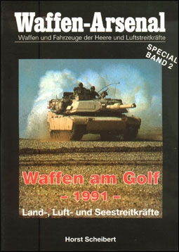 Waffen-Arsenal Special Band 2. Horst Scheibert - Waffen am Golf 1991. Land-, Luft- und Seestreitkr&#228;fte