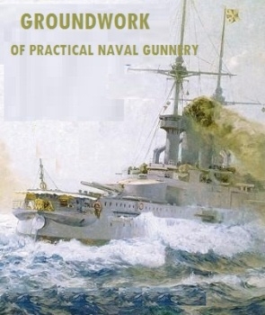The groundwork of practical naval gunnery or exterior ballistics