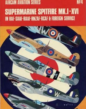 Aircam Aviation Series 4: Supermarine Spitfire Mk.I-XVI in RAF-SAAF-RAAF-RNZAF-RCAF and Foreign Service