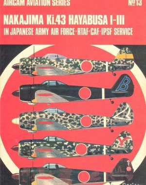 Aircam Aviation Series 13: Nakajima Ki.43 Hayabusa I-III in Japanese Army Air Force, RTAF, CAF, IPCF Service