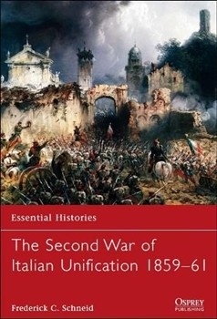 The Second War of Italian Unification 1859-61 (Essential Histories 74)