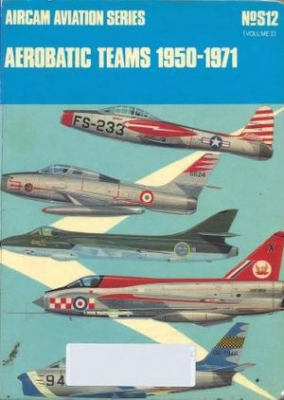 Aircam Aviation Series №S12: Aerobatic Teams 1950-1971 Volume 2