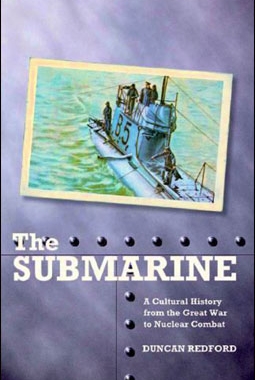 "The Submarine. A Cultural History from the Great War to Nuclear Combat"