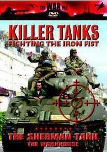 -.    /  .    / Killer Tanks. Fighting the iron fist / The Sherman tank. The Workhorse