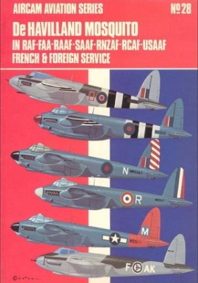 Aircam Aviation Series №28: De Havilland Mosquito in RAF, FAA, RAAF, SAAF, RNZAF, RCAF, USAAF, French & Foreign Service