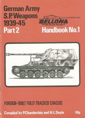 Bellona Handbook No. 1: German Army S.P. Weapons 1939-45 Part 2. Foreign-Built Fully Tracket Chassis