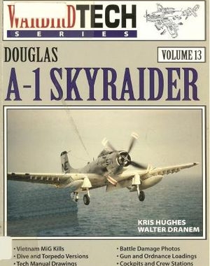 Warbird Tech Series Volume 13: Douglas A-1 Skyraider
