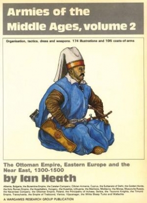 Armies of the Middle Ages, volume 2: The Ottoman Empire, Eastern Europe and the Near East, 1300-1500