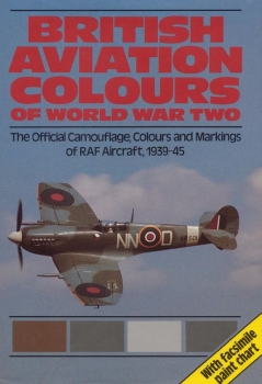 British Aviation Colours of World War Two: The Official Camouflage, Colours and Markings of RAF aircraft, 1939-1945 (RAF Museum Series Volume 3)