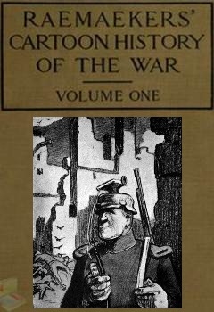 Raemaekers Cartoon. History of the War. Volume One