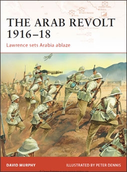 Osprey Campaign 202 - The Arab Revolt 1916-18: Lawrence sets Arabia ablaze