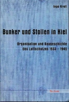 Bunker und Stollen in Kiel: Organisation und Baugeschichte des Luftschutzes 1933-1945