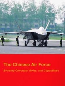 The Chinese Air Force. Evolving Concepts, Roles, and Capabilities