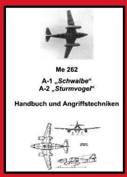 Messerschmitt Me 262 A-1 Schwalbe,  A-2 Sturmvogel Handbuch und Angriffstechniken