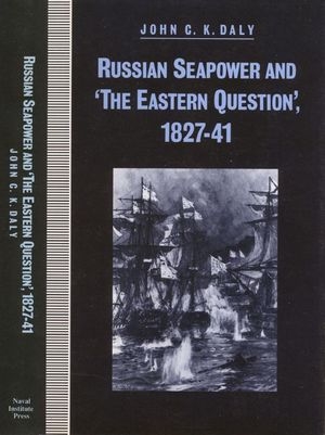 Russian Seapower and 'The Eastern Question' 1827-41