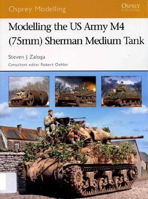 Modelling the US Army M4 (75mm) Sherman Medium Tank (Osprey Modelling 35)