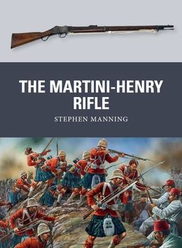 The Martini-Henry Rifle (Osprey Weapon 26)