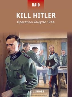 Kill Hitler: Operation Valkyrie 1944 (Osprey Raid 40)