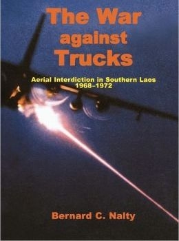 The War against Trucks Aerial Interdiction in Southern Laos 1968-1972