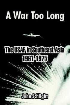 A War Too Long: The History of the USAF in Southeast Asia, 1961-1975 