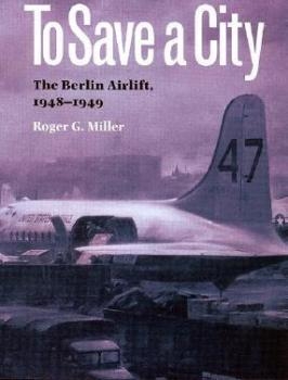 To Save a City: The Berlin Airlift, 1948-1949 