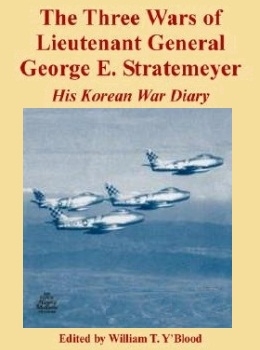 The Three Wars of Lt. Gen. George E. Stratemeyer: His Korean War Diary  