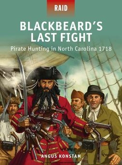 Blackbeard's Last Fight: Pirate Hunting in North Carolina 1718 (Osprey Raid 37)