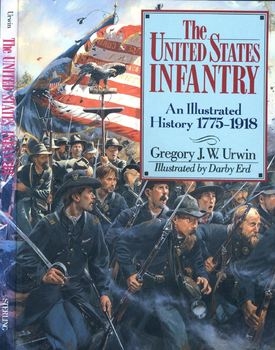 The United States Infantry: An Illustrated History 1775-1918