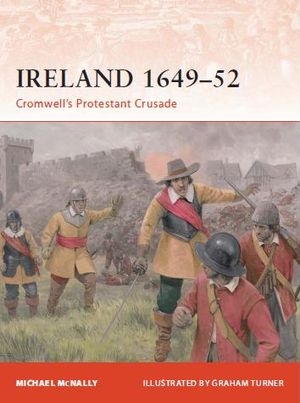Ireland 1649-52: Cromwell's Protestant Crusade (Campaign 213) (Repost)