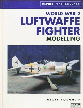 World War 2 Luftwaffe Fighter Modelling (Osprey Masterclass )