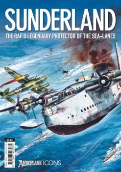 Sundeland: The RAF's Legendary Protector of The Sea-Lanes (Aeroplane Icons)