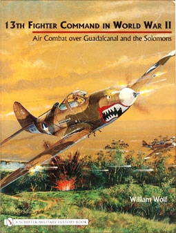 13th Fighter Command in World War II: Air Combat Over Guadalcanal and the Solomons