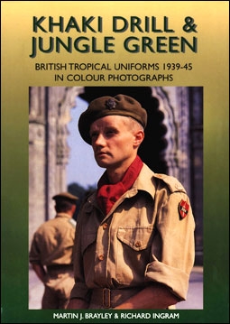 Khaki Drill and Jungle Green. British Tropical Uniforms 1939-45 in Colour Photographs (Crowood Press )