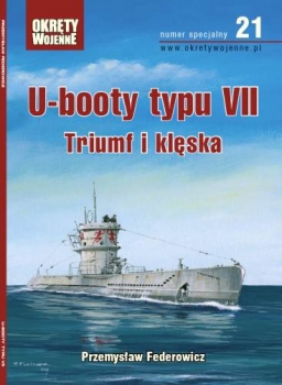 U-booty typu VII: Triumf i Kleska  (Okrety Wojenne numer specjalny 21)