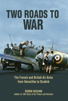 Two Roads to War: The French and British Air Arms from Versailles to Dunkirk