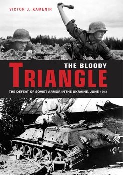 The Bloody Triangle: The Defeat of Soviet Armor in the Ukraine, June 1941