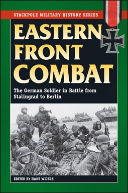 Eastern Front Combat: The German Soldier in Battle from Stalingrad to Berlin (Stackpole Military History Series)