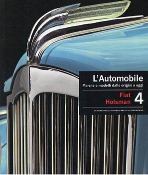 L'Automobile. Marche e modelli dalle origini a oggi. Volume 4: Fiat - Holsman