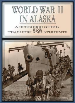 World War II in Alaska: a resource guide for teachers and students
