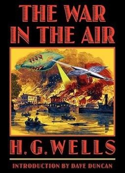 The War in the Air And Particularly How Mr. Bert Smallways Fared While It Lasted, With Illus, By Michael