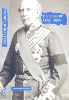 The Siege of Kars, 1855: Defence and Capulation Reported by General Williams (Uncovered Editions)