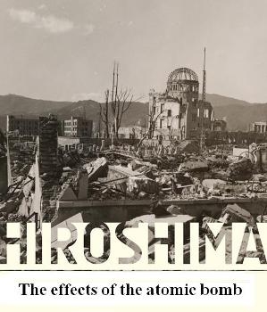 The effects of the atomic bomb on hiroshima, Japan