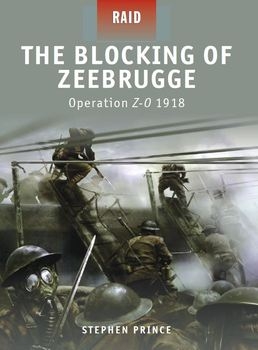 The Blocking of Zeebrugge: Operation Z-O 1918 (Osprey Raid 07)