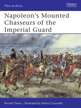 Napoleon's Mounted Chasseurs of the Imperial Guard (Osprey Men-at-Arms 444)