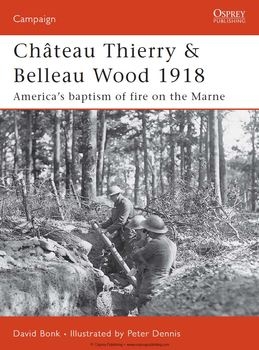 Chateau Thierry & Belleau Wood 1918: America's Baptism of Fire on the Marne (Osprey Campaign 177)