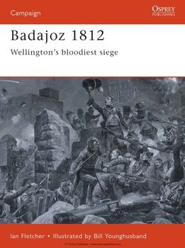 Badajoz 1812: Wellingtons Bloodiest Siege (Osprey Campaign 65)