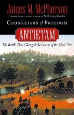 Crossroads of Freedom: Antietam. The Battle that Changed the Course of the Civil War (Pivotal Moments in American History)