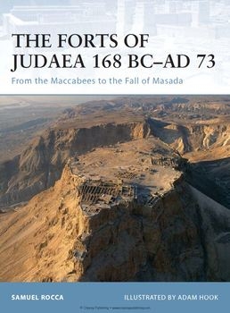 The Forts of Judaea 168 BC-AD 73: From the Maccabees to the Fall of Masada (Osprey Osprey Fortress 65)